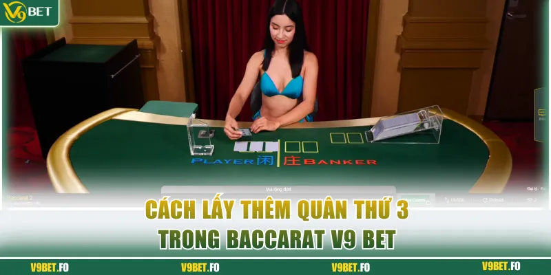 Cách lấy thêm quân thứ 3 trong Baccarat V9 bet