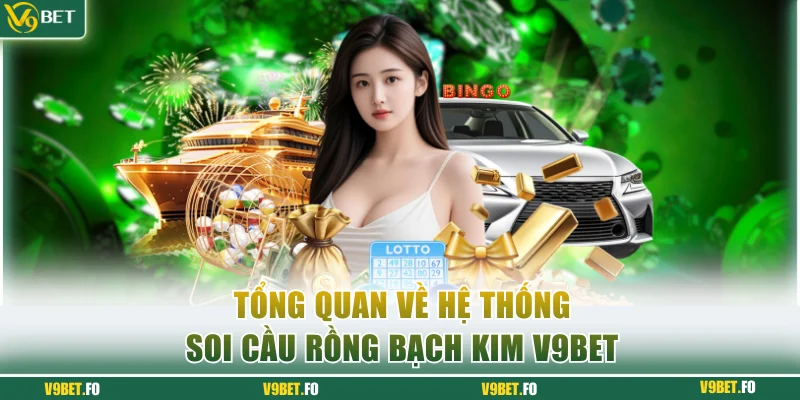 Đôi lời giới thiệu về hệ thống soi cầu Rồng Bạch Kim V9bet