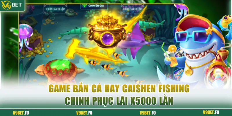 Game bắn cá hay Caishen Fishing chinh phục lãi x5000 lần