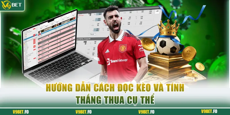 Hướng dẫn cách đọc kèo và tính thắng thua cụ thể