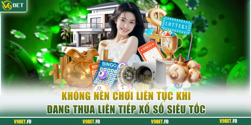 Không nên chơi liên tục khi đang thua liên tiếp xổ số siêu tốc