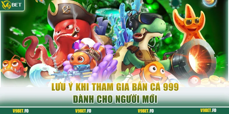 Lưu ý khi tham gia bắn cá 999 dành cho người mới