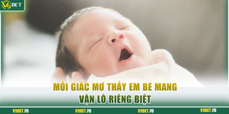 Mỗi giấc mơ thấy em bé mang vận lô riêng biệt
