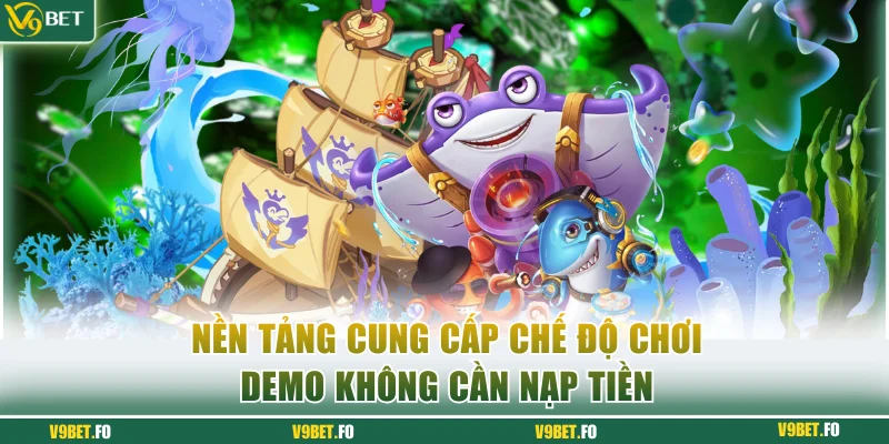 Nền tảng cung cấp chế độ chơi demo không cần nạp tiền