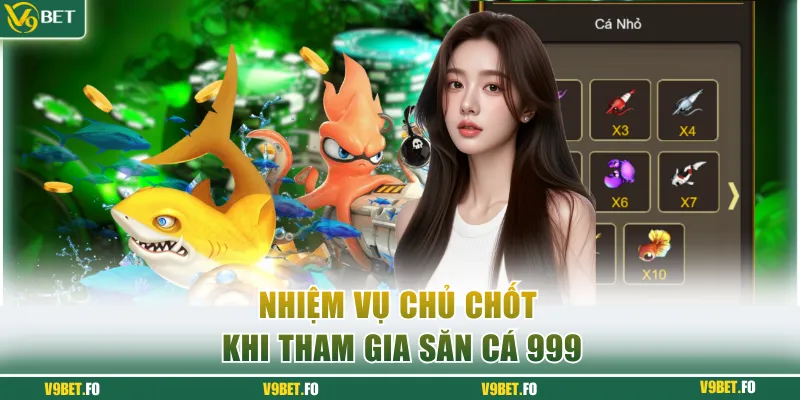 Nhiệm vụ chủ chốt khi tham gia săn cá 999