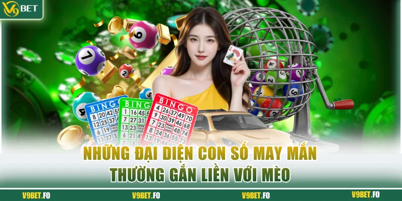 Những đại diện con số may mắn thường gắn liền với mèo