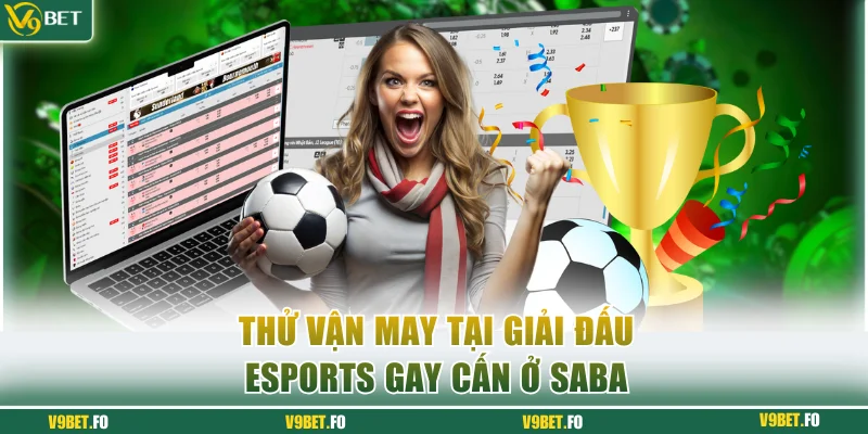 Thử vận may tại giải đấu eSports gay cấn ở Saba
